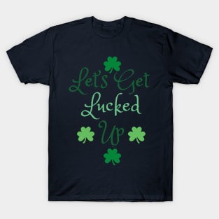 Let's Get Lucked Up T-Shirt